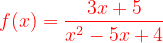 \dpi{120} {\color{Red} f(x)=\frac{3x+5}{x^{2}-5x+4}}